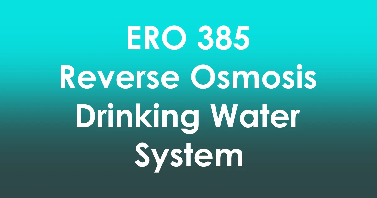 ERO 385 Reverse Osmosis Drinking Water System